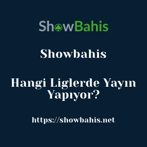 Showbahis Hangi Liglerde Yayın Yapıyor?
