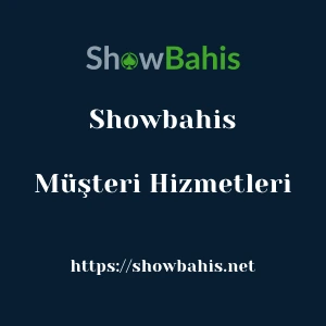 Showbahis Müşteri Hizmetleri