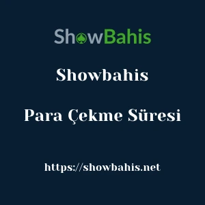 Showbahis Para Çekme Süresi