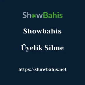 Showbahis Üyelik Silme